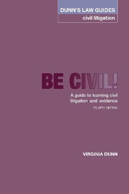 Dunn's Law Guides -Civil Litigation 4th Edition: Be Civil! A guide to learning civil litigation and evidence - Virginia Dunn - cover