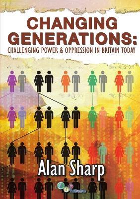 Changing Generations: Challenging Power & Oppression in Britain Today - Alan Sharp - cover