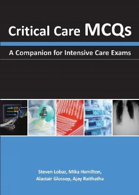 Critical Care MCQs: A Companion for Intensive Care Exams - Steven Lobaz,Mika Hamilton,Alastair J. Glossop - cover