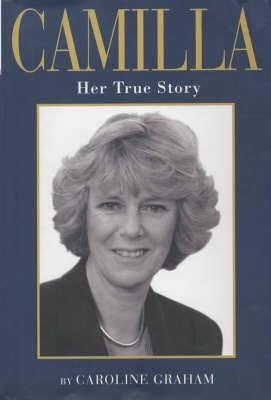 Camilla: Her True Story - Caroline Graham - cover