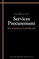 Excellence in Services Procurement: How to How to Optimise Costs and Add Value - Stuart Emmett,David Moore,Barry Crocker - cover