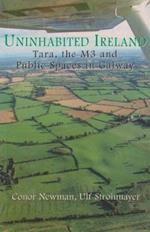 Uninhabited Ireland: Tara, the M3 and Public Spaces in Galway