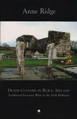 Death Customs in Rural Ireland: Traditional Funerary Rites in the Irish Midlands