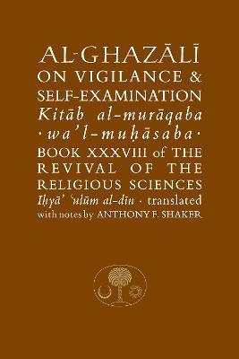 Al-Ghazali on Vigilance and Self-examination: Book XXXVIII of the Revival of the Religious Sciences - Abu Hamid al-Ghazali - cover