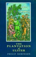 Libro in inglese The Plantation of Ulster: British Settlement in an Irish Landscape, 1600-1670  - Philip S. Robinson