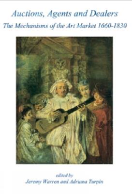 Auctions, Agents and Dealers. The Mechanisms of the Art Market 1660-1830: Fourteen papers presented at a symposium at the Wallace Collection, London, on 12-13 December 2003 - cover