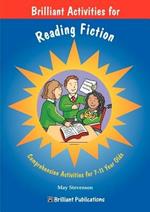Brilliant Activities for Reading Fiction: Comprehension Activities for 7-11 Year Olds