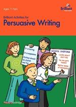 Brilliant Activities for Persuasive Writing: Activities for 7-11 Year Olds