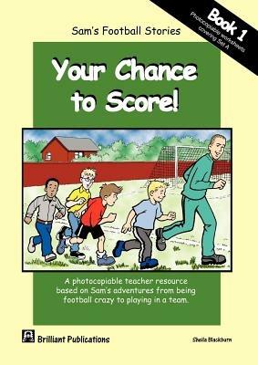 Your Chance to Score!: Photocopiable Worksheets for Sam's Football Stories Set A - Sheila Blackburn - cover