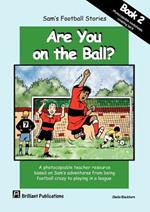 Are you on the Ball: Photocopiable Worksheets for Sam's Football Stories Set B