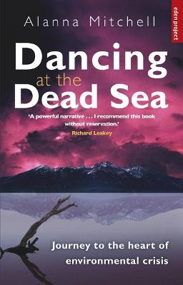 Dancing At The Dead Sea: Journey To The Heart Of Environmental Crisis - Alanna Mitchell - cover