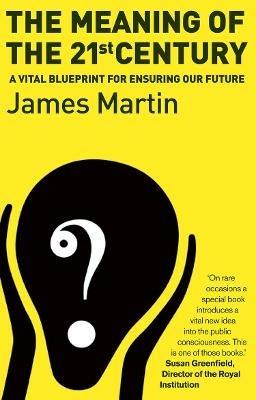The Meaning Of The 21st Century: A Vital Blueprint For Ensuring Our Future - James Martin - cover