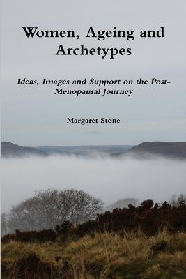 Women, Ageing and Archetypes - Margaret Stone - cover