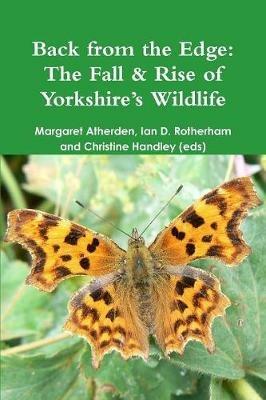 Back from the Edge: The Fall & Rise of Yorkshire's Wildlife - Ian D Rotherham,Christine Handley,Margaret Atherden - cover