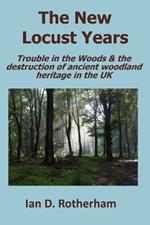 The New Locust Years: Trouble in the Woods & the destruction of ancient woodland heritage in the UK
