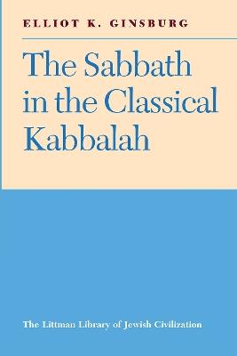 The Sabbath in the Classical Kabbalah - Elliot K. Ginsburg - cover