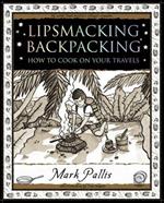 Lipsmacking Backpacking: Cooking Off the Beaten Track