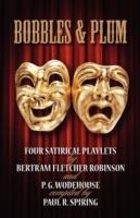 Bobbles and Plum: Four Satirical Playlets by Bertram Fletcher Robinson and PG Wodehouse - Paul R. Spiring - cover