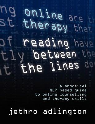 Online Therapy - Reading Between the Lines: A Practical NLP Based Guide to Online Counselling and Therapy Skills - Jethro Adlington - cover