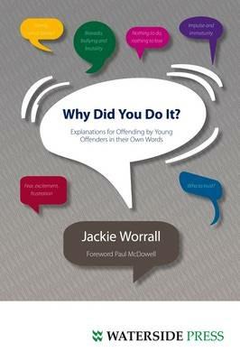 Why Did You Do It?: Explanations for Offending by Young Offenders in Their Own Words - Jackie Worrall - cover