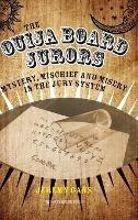 The Ouija Board Jurors: Mystery, Mischief and Misery in the Jury System - Jeremy Gans - cover