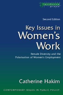 Key Issues in Women's Work: Female Diversity and the Polarisation of Women's Employment - Catherine Hakim - cover