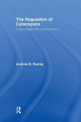 The Regulation of Cyberspace: Control in the Online Environment - Andrew Murray - cover