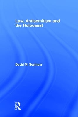 Law, Antisemitism and the Holocaust - David Seymour - cover