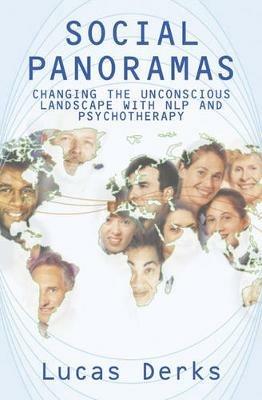 Social Panoramas: Changing the Unconscious Landscape with NLP and Psychotherapy - Lucas Derks - cover