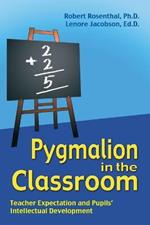 Pygmalion in the Classroom: Teacher Expectation and Pupils' Intellectual Development