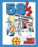 58 Ways to Improvise in Training: Improvisation Games and Activities for Workshops, Courses and Team Meetings