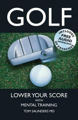 Golf: Lower Your Score with Mental Training - Tom Saunders - cover