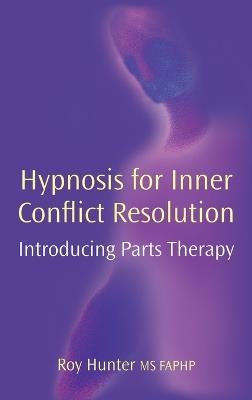 Hypnosis for Inner Conflict Resolution: Introducing Parts Therapy - Roy Hunter - cover