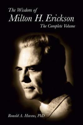 The Wisdom of Milton H Erickson: Complete Volume - Ronald Havens - cover