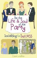 Be the Life and Soul of the Party: Socialising for Success