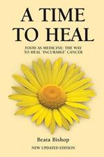 A Time to Heal: Teaching the Whole Body to Beat Incurable Cancer