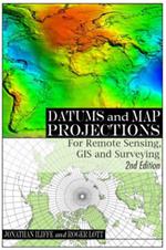 Datums and Map Projections: For Remote Sensing, GIS and Surveying