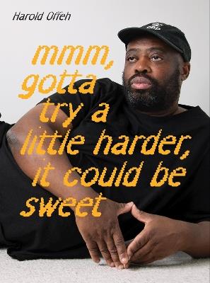 Harold Offeh: Mmm, Gotta Try a Little Harder, It Could Be Sweet - cover