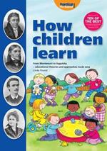 How Children Learn: From Montessori to Vygotsky - Educational Theories and Approaches Made Easy