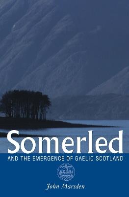 Somerled: And the Emergence of Gaelic Scotland - John Marsden - cover