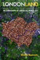 Londonland: An Ethnography of Labour in a World City - Simon J. Bennett - cover