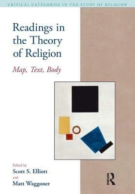 Readings in the Theory of Religion: Map, Text, Body - Scott S. Elliott,Matthew Waggoner - cover