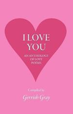 I Love You: An Anthology of Love Poems