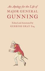An Apology for the Life of Major General Gunning: A Full Explanation of the Gunning Mystery, and the Author's Connexion with Mr. Duberly's Family of Soho Square