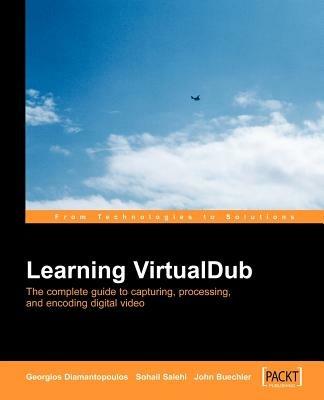 Learning VirtualDub: The complete guide to  capturing, processing and encoding digital video - Georgios Diamantopoulos,Sohail Salehi - cover