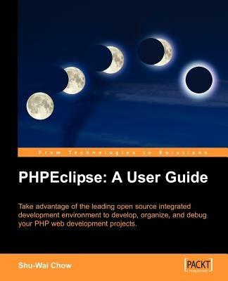 PHPEclipse: A User Guide - Shu-Wai Chow - cover