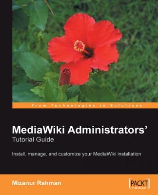 MediaWiki Administrators' Tutorial Guide: Install, manage, and customize your MediaWiki installation - Mizanur Rahman - cover