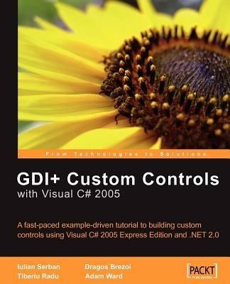 GDI+ Application Custom Controls with Visual C# 2005: GDI+ Application Custom Controls with Visual C# 2005 - Tiberiu Radu,Iulian Serban,Dragos Brezoi - cover