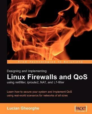 Designing and Implementing Linux Firewalls and QoS using netfilter, iproute2, NAT and l7-filter - Lucian Gheorghe - cover