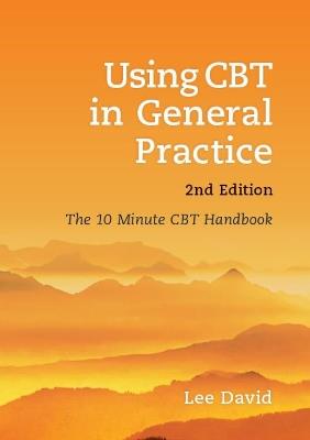 Using CBT in General Practice: The 10 Minute Consultation - Lee David - cover
